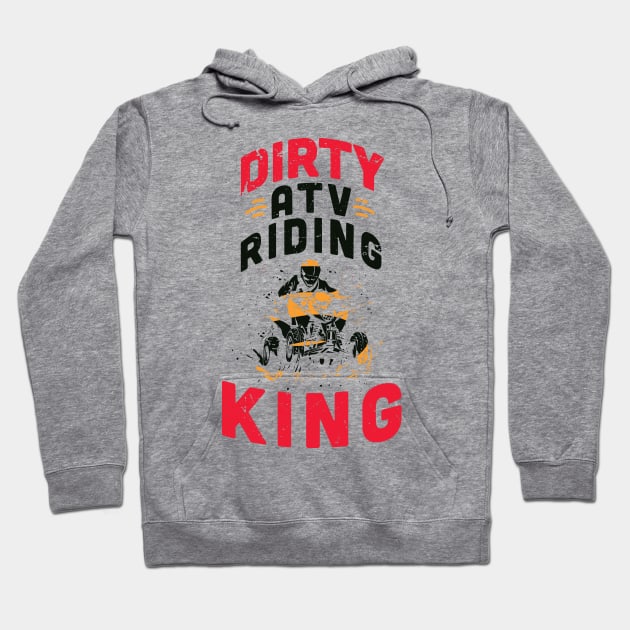 Dirty ATV riding KING / ATV lover gift idea / ATV riding present / Four Wheeler Dirt Bike Hoodie by Anodyle